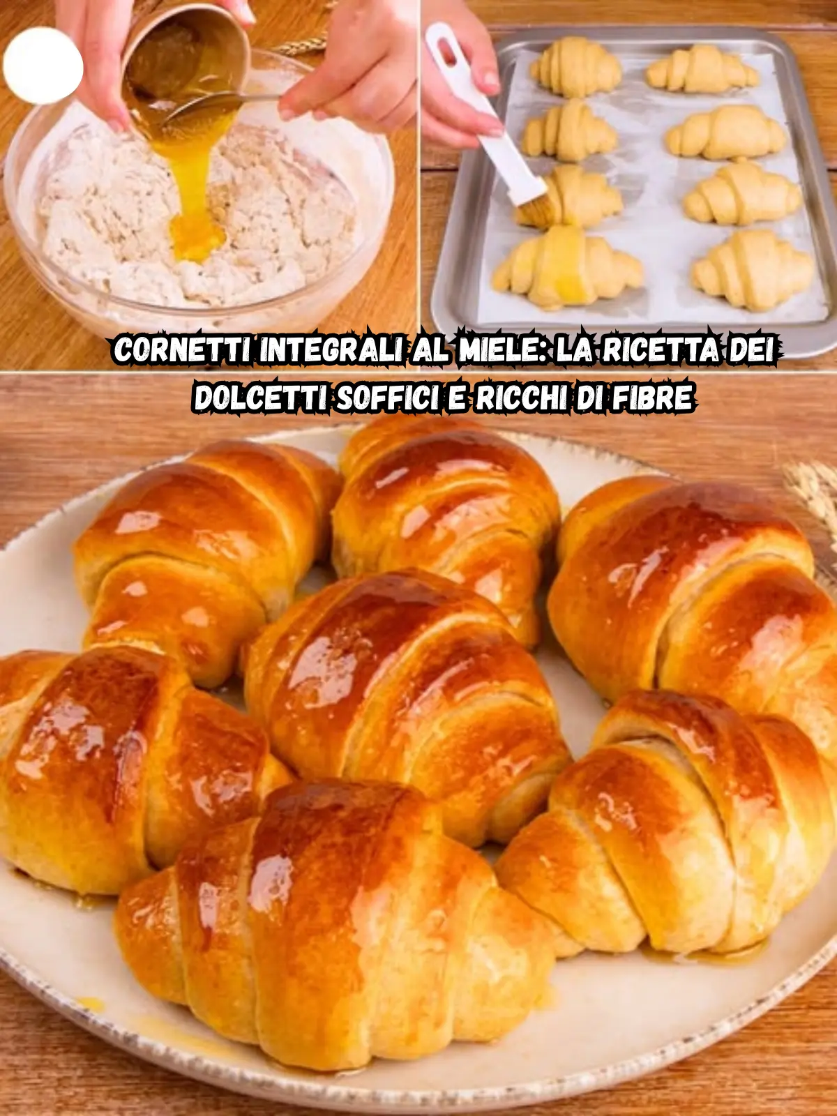 Cornetti Integrali al Miele: la Ricetta dei Dolcetti Soffici e Ricchi di Fibre